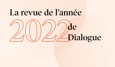 La revue de l’année 2022 de Dialogue